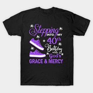 Stepping Into My 40th Birthday With God's Grace & Mercy Bday T-Shirt